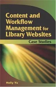 Content and Workflow Management for Library Websites Case Studies