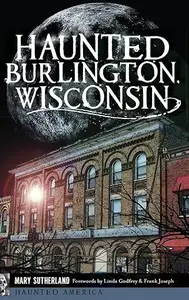 Haunted Burlington, Wisconsin (Haunted America)