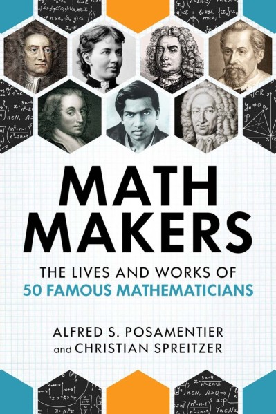 Math Makers: The Lives and Works of 50 Famous Mathematicians - Alfred S. Posamentier E4abf55aadead227601854f5430d5fa8