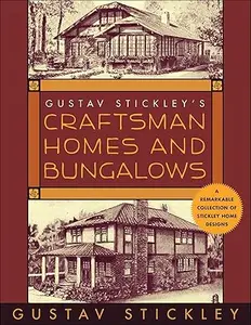 Gustav Stickley’s Craftsman Homes and Bungalows