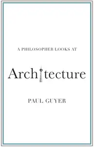 A Philosopher Looks at Architecture