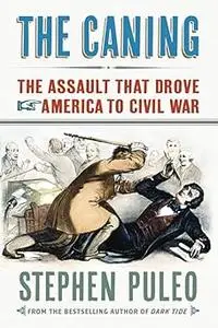 The Caning The Assault That Drove America to Civil War