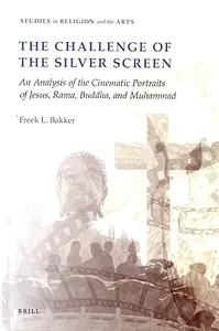 The Challenge of the Silver Screen An Analysis of the Cinematic Portraits of Jesus, Rama, Buddha and Muhammad