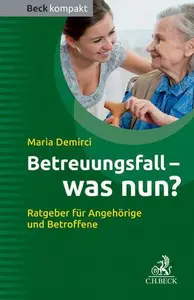 Betreuungsfall – was nun Ratgeber für Betroffene und Angehörige