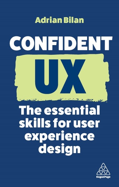 Confident UX: The Essential Skills for User Experience Design - Adrian Bilan Bc05f3bbc4caf2050b3810067018e7ae