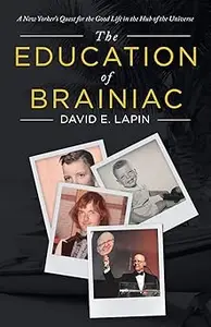 The Education of Brainiac A New Yorker’s Quest for the Good Life in the Hub of the Universe