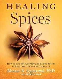 Healing Spices How to Use 50 Everyday and Exotic Spices to Boost Health and Beat Disease