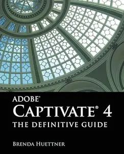 Adobe Captivate 4 The Definitive Guide The Definitive Guide