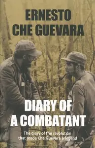 Diary of a combatant the diary of the revolution that made Che Guevara a legend