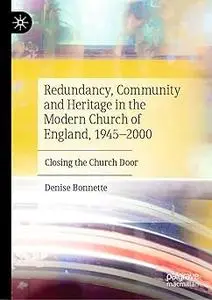 Redundancy, Community and Heritage in the Modern Church of England, 1945-2000 Closing the Church Door