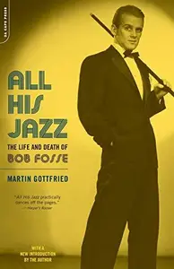 All His Jazz The Life And Death Of Bob Fosse