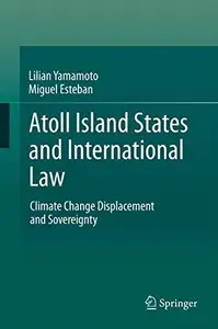 Atoll Island States and International Law Climate Change Displacement and Sovereignty