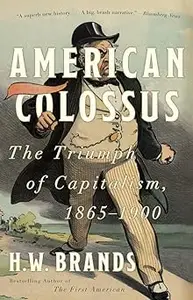 American Colossus The Triumph of Capitalism, 1865-1900