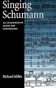 Singing Schumann An Interpretive Guide for Performers