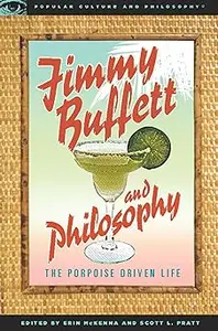 Jimmy Buffett and Philosophy The Porpoise Driven Life