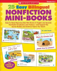 25 Easy Bilingual Nonfiction Mini-Books Easy-to-Read Reproducible Mini-Books in English and Spanish That Build Vocabulary and