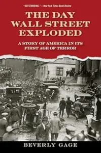 The Day Wall Street Exploded A Story of America in Its First Age of Terror