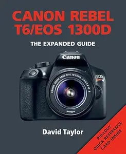 Canon Rebel T6EOS 1300D (Expanded Guides)