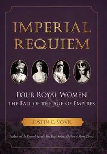 Imperial Requiem Four Royal Women and the Fall of the Age of Empires