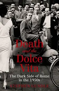 Death and the Dolce Vita The Dark Side of Rome in the 1950s