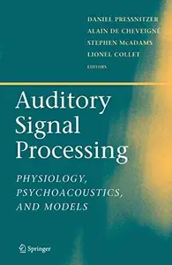 Auditory Signal Processing Physiology, Psychoacoustics, and Models