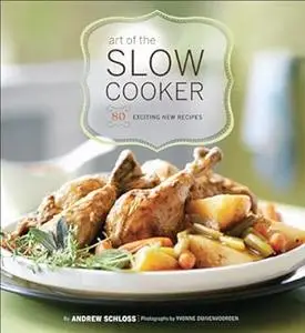 Art of the Slow Cooker 80 Exciting New Recipes