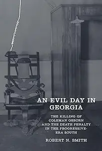 An Evil Day in Georgia The Killing of Coleman Osborn and the Death Penalty in the Progressive-Era South