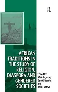 African Traditions in the Study of Religion, Diaspora and Gendered Societies Essays in Honour of Jacob Kehinde Olupona