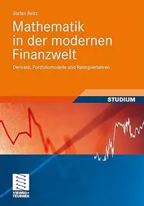 Mathematik in der modernen Finanzwelt Derivate, Portfoliomodelle und Ratingverfahren