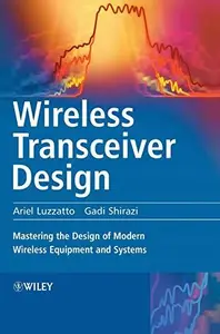 Wireless Transceiver Design Mastering the Design of  Modern Wireless Equipment and Systems