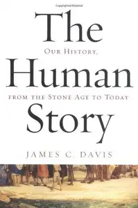 The Human Story Our History, From the Stone Age to Today