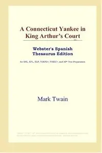 A Connecticut Yankee in King Arthur’s Court (Webster’s Spanish Thesaurus Edition)