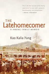 The Latehomecomer A Hmong Family Memoir