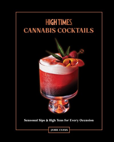 High Times: Cannabis Cocktails: Seasonal Sips & High Teas for Every Occasion - Jam... 765a85419626523c1b5886913c56b7d5