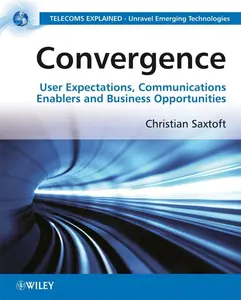 Convergence User Expectations, Communications Enablers and Business Opportunities