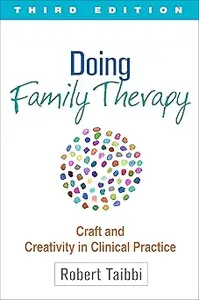 Doing Family Therapy, Third Edition Craft and Creativity in Clinical Practice