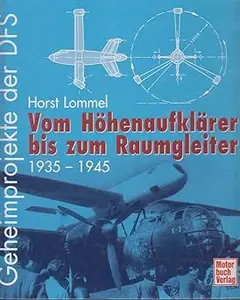 Geheimprojekte der DFS. Vom Höhenaufklärer bis zum Raumgleiter 1935 – 1945