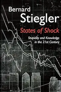 States of Shock Stupidity and Knowledge in the 21st Century