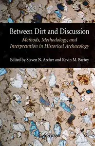 Between Dirt and Discussion Methods, Methodology, and Interpretation in Historical Archaeology