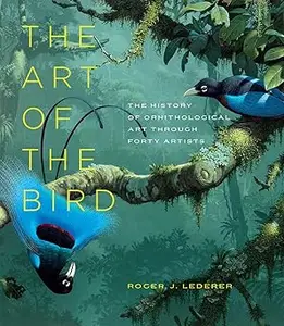 The Art of the Bird The History of Ornithological Art through Forty Artists