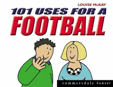 101 Uses for a Football (Summersdale Humour)