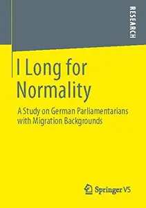 I Long for Normality A Study on German Parliamentarians with Migration Backgrounds