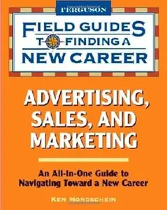 Advertising, Sales, and Marketing (Field Guides to Finding a New Career)