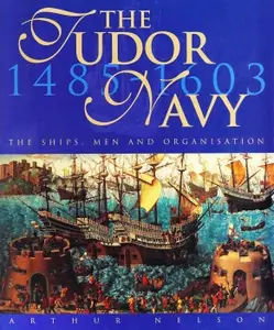 The Tudor Navy The Ships, Men and Organisation, 1485-1603