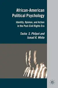 African-American Political Psychology Identity, Opinion, and Action in the Post-Civil Rights Era