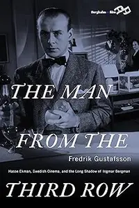 The Man from the Third Row Hasse Ekman, Swedish Cinema and the Long Shadow of Ingmar Bergman