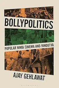 Bollypolitics Popular Hindi Cinema and Hindutva