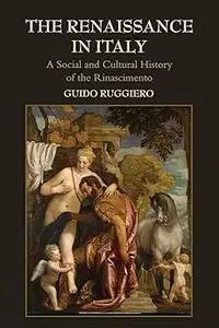 The Renaissance in Italy A Social and Cultural History of the Rinascimento