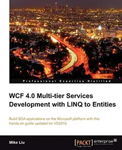 WCF 4.0 Multi-tier Services Development with LINQ to Entities Build SOA applications on the Microsoft platform with this hands