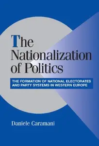 The Nationalization of Politics The Formation of National Electorates and Party Systems in Western Europe